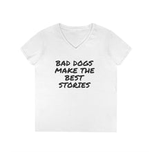 Load image into Gallery viewer, Dog Mom V-Neck T-Shirt - Bad Dogs Make the Best Stories