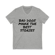 Load image into Gallery viewer, Bad Dogs Make the Best Stories V-Neck Tee