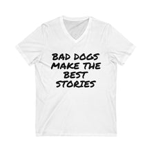 Load image into Gallery viewer, Bad Dogs Make the Best Stories V-Neck Tee