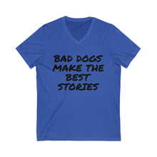 Load image into Gallery viewer, Bad Dogs Make the Best Stories V-Neck Tee