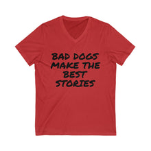 Load image into Gallery viewer, Bad Dogs Make the Best Stories V-Neck Tee