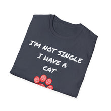 Load image into Gallery viewer, I'm not single I have a cat- Pet Paw Tee